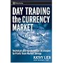 Day Trading the Currency Market: Technical and Fundamental Strategies To Profit from Market Swings