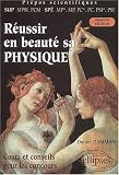 R�ussir en beaut� sa physique, (MPSI, PCSI ; MP*, MP, PC*, PC, PSI*, PSI)
