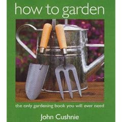 How to Garden: The Only Gardening Book You Will Ever Need