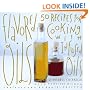 Flavored Oils: 50 Recipes for Cooking With Infused Oils