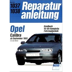 Opel Calibra ab September 1989. 2.0-Liter Motor. Handbuch f�r die komplette Fahrzeugtechnik