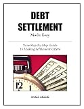 Debt Settlement Made Easy: Your Step by Step Guide to Making Settlement Offers