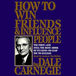 How to Win Friends & Influence People Audiobook by Dale Carnegie Narrated by Andrew MacMillan