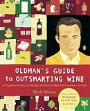Oldman's Guide to Outsmarting Wine: 108 Ingenious Shortcuts to Navigate the World of Wine with Confidence and Style