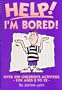 Help! I'm Bored! - Over 300 Children's Activities for Ages 2-12