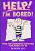 Help! I'm Bored! - Over 300 Children's Activities for Ages 2-12