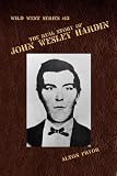 The Real Story of John Wesley Hardin, The Meanest Outlaw in the Old West