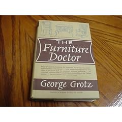 The Furniture Doctor. Being Practical Information for Everybody About the Care and... by George Grotz