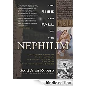 The Rise and Fall of the Nephilim: The Untold Story of Fallen Angels, Giants on Earth, and Their Extraterrestrial Origins