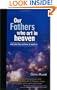 Our Fathers Who Art In Heaven: And What They Continue To Teach Us