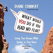What Would You Do if You Had No Fear?: Living Your Dreams While Quakin' in Your Boots | [Diane Conway]