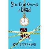 Your Eight O'Clock Is Dead (The River City Mysteries) ~ Kat Jorgensen
