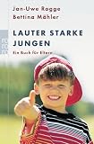 Lauter starke Jungen: Ein Buch für Eltern