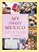Books : My Sweet Mexico: Recipes for Authentic Pastries, Breads, Candies, Beverages, and Frozen Treats [Hardcover]