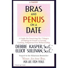 Bras and Penus on a Date: A Guide for Surviving the 7 Stages of Dating to Create a Loving, Lasting, Subpoena-free Relationship