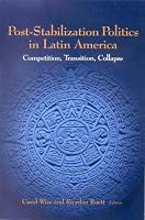 Post-Stabilization Politics in Latin America: Competition, Transition, Collapse
