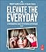 Elevate the Everyday: A Photographic Guide to Picturing Motherhood Elevate the Everyday: A Photographic Guide to Picturing Motherhood