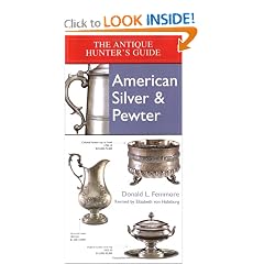 Antique Hunter's Guide to American Silver & Pewter by Donald L. Fennimore and Elizabeth Von Habsburg