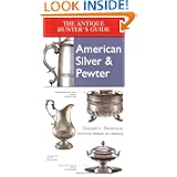 Antique Hunter's Guide to American Silver & Pewter by Donald L. Fennimore and Elizabeth Von Habsburg