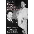 Es war wie Glas zwischen uns: Die Geschichte von Mary und Kurt Tucholsky