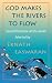God Makes the Rivers to Flow: Sacred Literature of the World