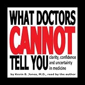 What Doctors Cannot Tell You: Clarity, Confidence and Uncertainty in Medicine | [Kevin B. Jones, Arden M. Jones]