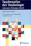 Taschenatlas der Toxikologie: Substanzen, Wirkungen, Umwelt