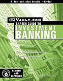 Investment Banking: The Vault.com Career Guide to Investment Banking (Vault Career Guide to Investment Banking)