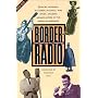 Border Radio: Quacks, Yodelers, Pitchmen, Psychics, and Other Amazing Broadcasters of the American Airwaves