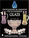 Encyclopedia of American Cut and Engraved Glass (Schiffer Book for Collectors)