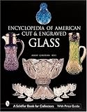 Encyclopedia of American Cut and Engraved Glass (Schiffer Book for Collectors)