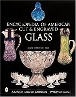 Encyclopedia of American Cut and Engraved Glass (Schiffer Book for Collectors)