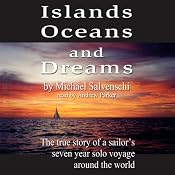 Islands, Oceans, and Dreams: The True Story of a Sailor's Seven Year Solo Voyage Around the World | [Michael Salvaneschi]