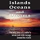 Islands, Oceans, and Dreams: The True Story of a Sailor's Seven Year Solo Voyage Around the World