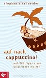 Produkt-Bild: Auf nach Cappuccino!: Wohlf&uuml;hltipps einer gl&uuml;cklichen Mutter