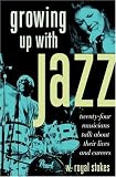 Growing Up with Jazz: Twenty-Four Musicians Talk about Their Lives and Careers