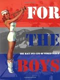 For the Boys: The Racy Pin-Ups of World War II