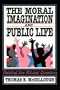 The Moral Imagination and Public Life: Raising the Ethical Question (Chatham House Studies in Political Thinking)