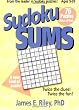 Sudoku Sums: A New Kind of Puzzle From the Leader in Sudoku Puzzles! Twice the Clues, Twice the Fun: Ages 9-99
