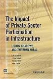 The impact of private sector participation in infrastructure : lights, shadows, and the road ahead