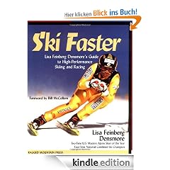 Ski Faster: Lisa Feinberg Densmore's Guide to High Performance Skiing and Racing: Lisa Feinberg Densmore's Guide to High-performance Skiing and Racing