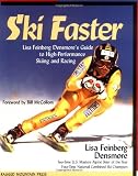 Ski Faster: Lisa Feinberg Densmore's Guide to High Performance Skiing and Racing