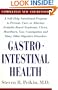 Gastrointestinal Health: A Self-Help Nutritional Program to Prevent, Cure, or Alleviate Irritable Bowel Syndrome, Ulcers, Heartburn, Gas, Constipation & Many Other Digestive, Revised Edition