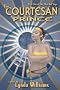 The Courtesan Prince: Part One of the Okal Rel Saga