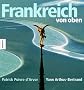 Frankreich von oben: Mit einem Vorwort und Bildunterschriften von Ulrich Wickert