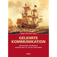 Gelehrte Kommunikation. Wissenschaft und Medium zwischen dem 16. und 20. Jahrhundert