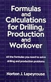 Formulas and Calculations for Drilling, Production and Workover