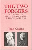 The Two Forgers: A Biography of Harry Buxton Forman and Thomas James Wise