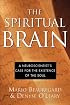 The Spiritual Brain: A Neuroscientist's Case for the Existence of the Soul