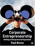 Corporate Entrepreneurship: Building an Entrepreneurial Organization